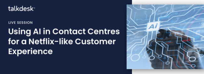 Webinar: Using AI in contact centres for a Netflix-like Customer Experience